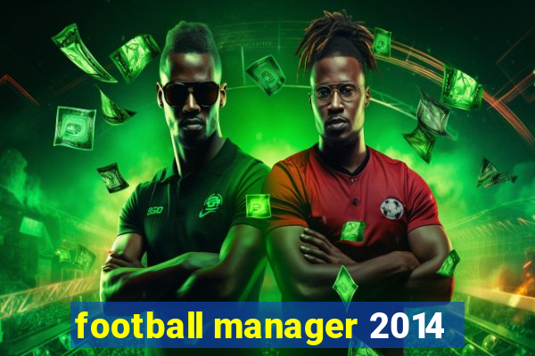 football manager 2014